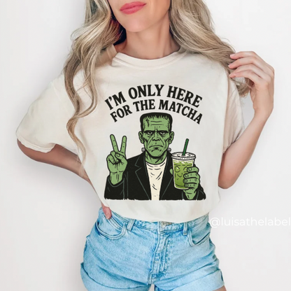 I’m Only Here For The Matcha Tee